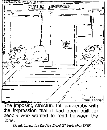 public library, with steps leading up to entrance, flanked by lion statuary.  
Caption: "The imposing structure left passersby with the impression that
 it had been built for people who wanted to read between the lions."
 (Frank Lenger for THE NEW BREED, 27 September 1989)
