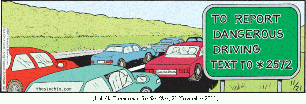 Sign alongside highway:
  TO REPORT DANGEROUS DRIVING
  TEXT TO *2572
(Isabella Bannerman for SIX CHIX, 21 November 2011)